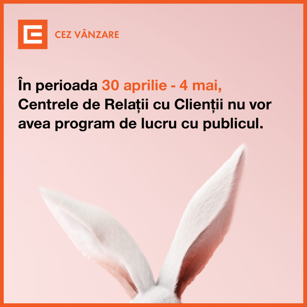 Centrele de Relații cu Clienții CEZ Vânzare nu vor avea program de lucru cu publicul în perioada 30 aprilie - 04 mai 2021, reluându-și activitatea în data de 05 mai 2021